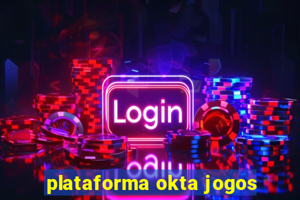 plataforma okta jogos